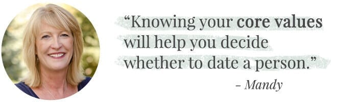 Knowing your core values will help you decide whether to date a person.