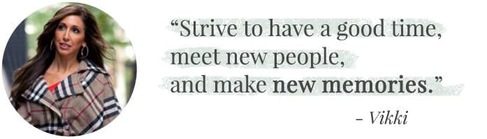 Strive to have a good time, meet new people, and make new memories.