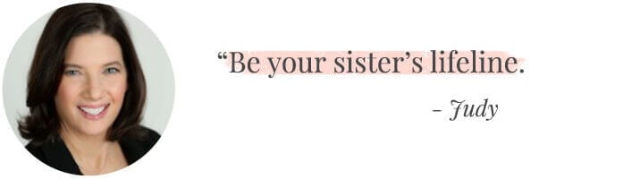 "Be your sister’s lifeline." -Judy
