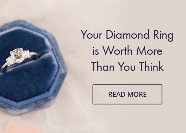 Your Diamond Ring is Worth More Than You Think