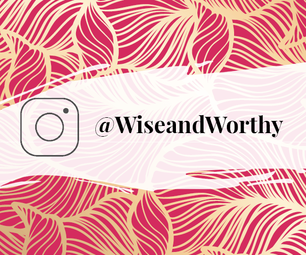 Wise & Worthy Instagram Channel